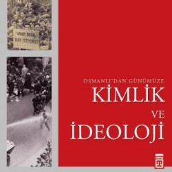 Osmanlı'dan Günümüze Kimlik ve İdeoloji