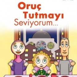 Oruç Tutmayı Seviyorum - Dinimi Öğreniyorum Oruç Tutmayı Seviyorum - Dinimi Öğreniyorum