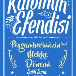 Kalbimin Efendisi - Peygamberimizin Mekke Dönemi