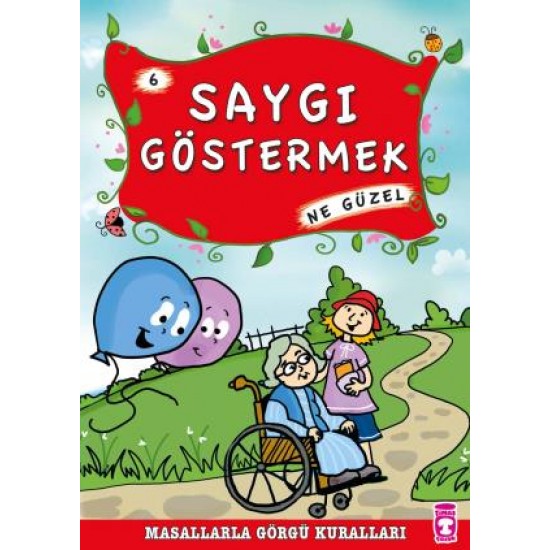 Saygı Göstermek Ne Güzel - Masallarla Görgü Kuralları 6 Saygı Göstermek Ne Güzel - Masallarla Görgü Kuralları 6