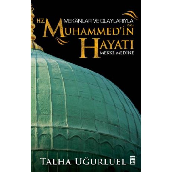 Mekanlar ve Olaylarıyla Hz. Muhammedin Hayatı Mekanlar ve Olaylarıyla Hz. Muhammedin Hayatı