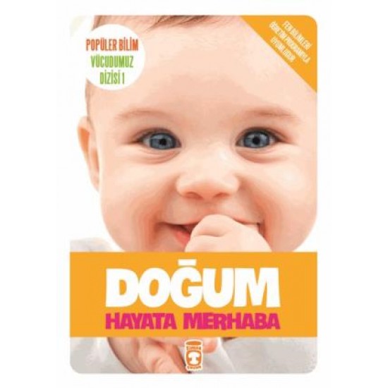 Doğum Hayata Merhaba - Popüler Bilim Vücudumuz Dizisi 1 Doğum Hayata Merhaba - Popüler Bilim Vücudumuz Dizisi 1