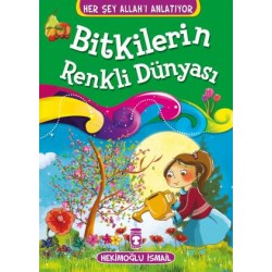 Bitkilerin Renkli Dünyası - Her Şey Allahı Anlatıyor (Küçük Ebat)