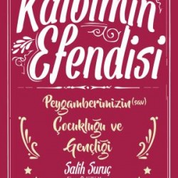 Kalbimin Efendisi - Peygamberimizin Çocukluğu ve Gençliği
