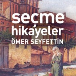 Seçme Hikayeler (Ömer Seyfettin) (Antik Dünya Klasikleri)