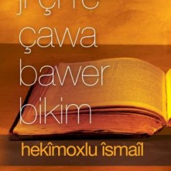 Jı Çı Re Çawa Bawer Bikim (Neye Nasıl İnanırım?) (Kürtçe)