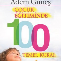 Çocuk Eğitiminde 100 Temel Kural