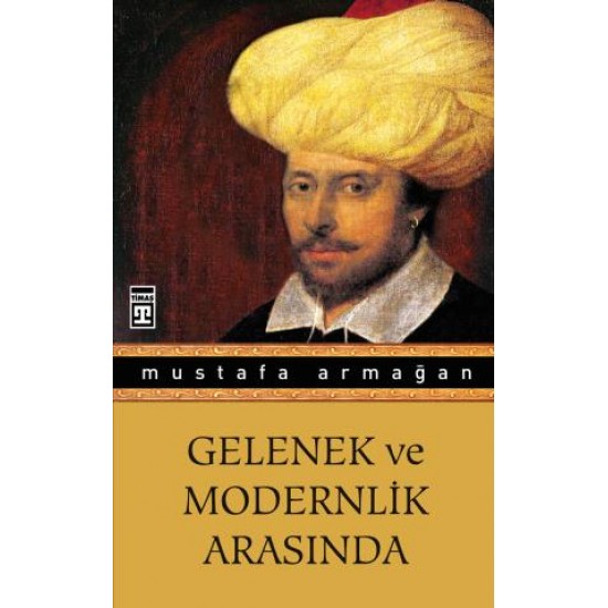 Gelenek ve Modernlik Arasında Gelenek ve Modernlik Arasında