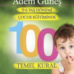 0-6 Yaş Dönemi Çocuk Eğitiminde 100 Temel Kural