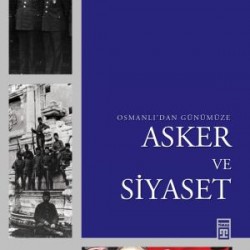 Osmanlı'dan Günümüze Asker ve Siyaset