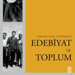 Osmanlı'dan Günümüze Edebiyat ve Toplum