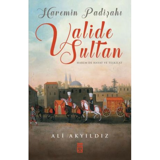 Haremin Padişahı Valide Sultanlar (Renkli Büyük Boy Sert Kapak) Haremin Padişahı Valide Sultanlar (Renkli Büyük Boy Sert Kapak)